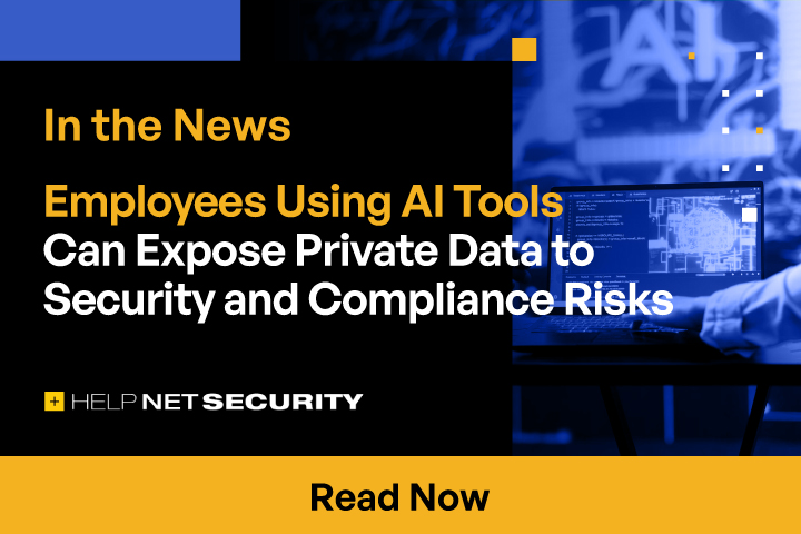 Employees Using AI Tools Can Expose Private Data to Security and Compliance Risks