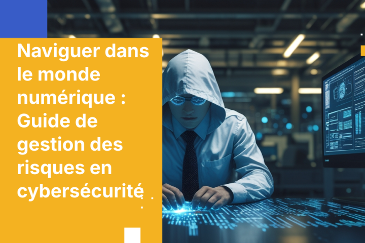 Naviguer dans le monde numérique : Guide de gestion des risques en cybersécurité