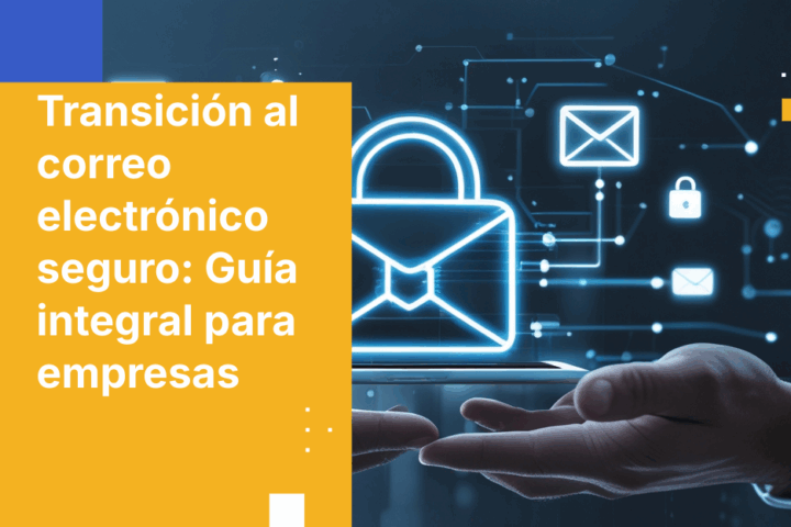 Transición al correo electrónico seguro: Guía integral para empresas