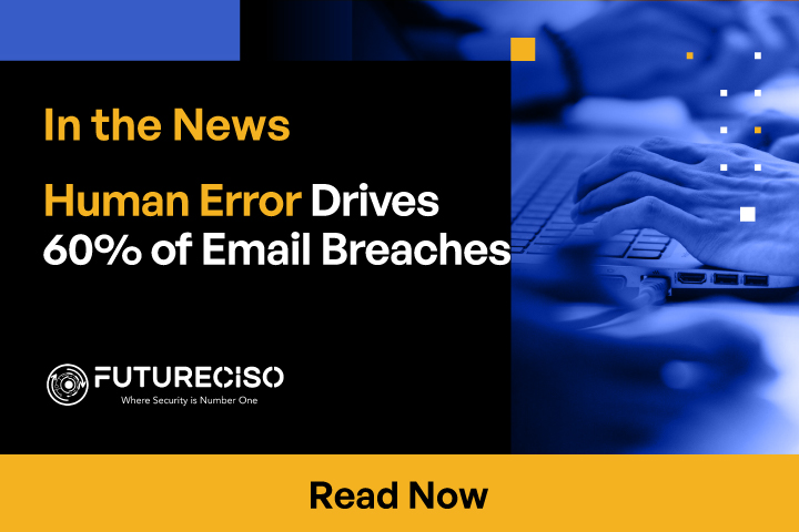 Human Error Drives 60% of Email Breaches