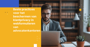 Beste practices voor het beschermen van klantprivacy in webformulieren van advocatenkantoren
