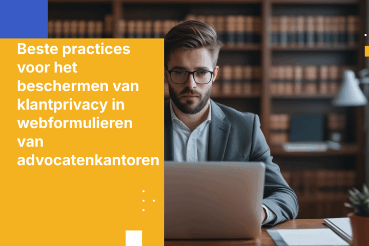 Beste practices voor het beschermen van klantprivacy in webformulieren van advocatenkantoren