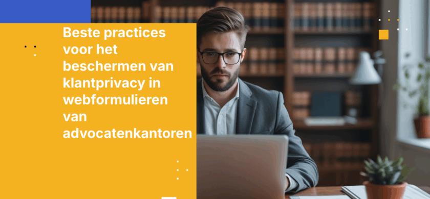 Beste practices voor het beschermen van klantprivacy in webformulieren van advocatenkantoren