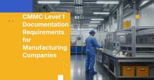 CMMC Level 1 Documentation Requirements for Manufacturing Companies