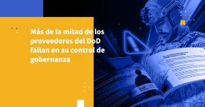Más de la mitad de los proveedores del DoD fallan en su control de gobernanza