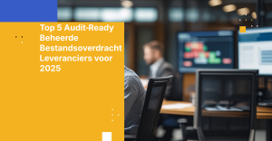 Top 5 Audit‑Ready Beheerde Bestandsoverdracht Leveranciers voor 2025