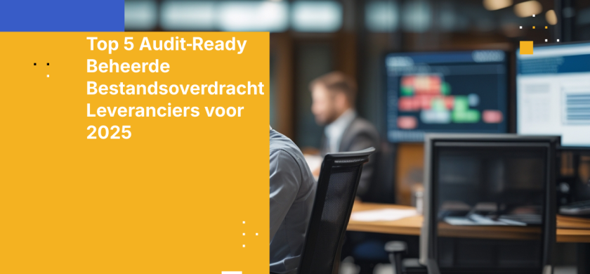 Top 5 Audit‑Ready Beheerde Bestandsoverdracht Leveranciers voor 2025