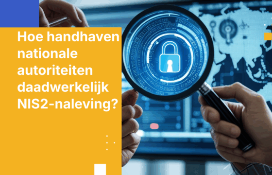 Hoe handhaven nationale autoriteiten daadwerkelijk NIS2-naleving?