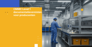 CMMC Level 1 documentatievereisten voor producenten