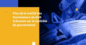 Plus de la moitié des fournisseurs du DoD échouent sur le contrôle de gouvernance
