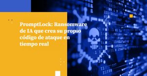 PromptLock: Ransomware de IA que crea su propio código de ataque en tiempo real
