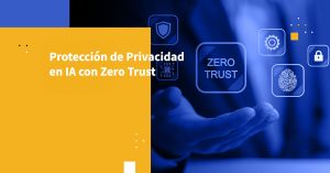 Protección de Privacidad en IA con Zero Trust