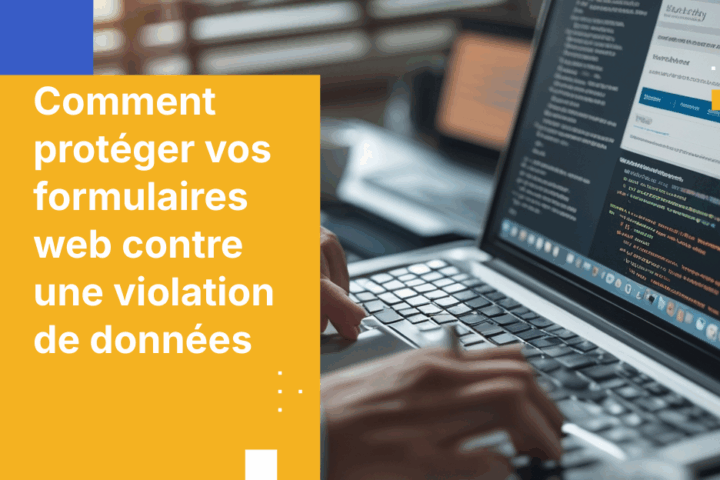 Comment protéger vos formulaires web contre une violation de données