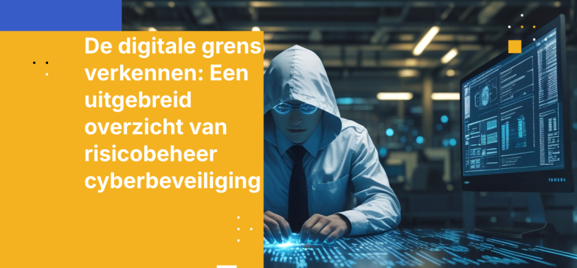De digitale grens verkennen: Een uitgebreid overzicht van risicobeheer cyberbeveiliging
