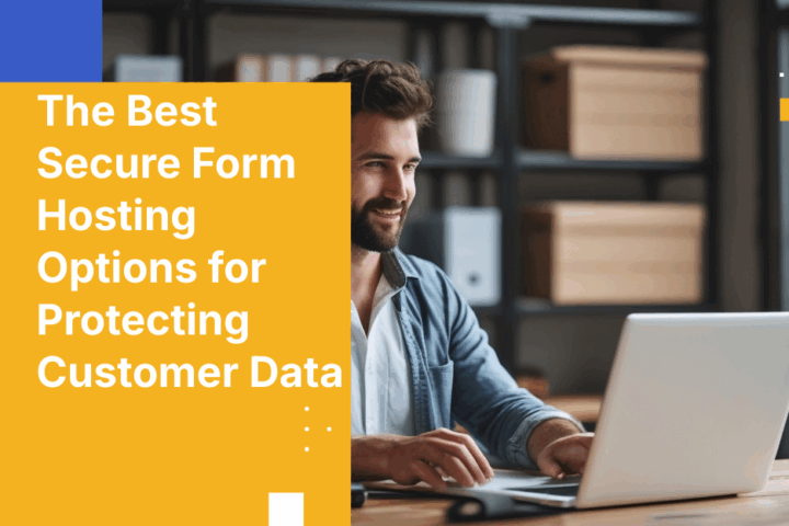 The Best Secure Form Hosting Options for Protecting Customer Data