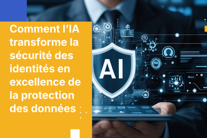 Comment l’IA transforme la sécurité des identités en excellence de la protection des données