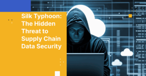 Silk Typhoon: The Hidden Threat to Supply Chain Data Security