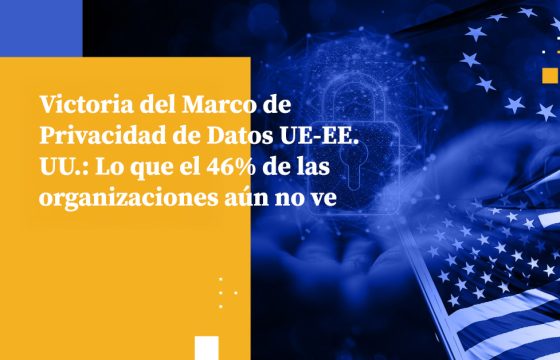 Victoria del Marco de Privacidad de Datos UE-EE. UU.: Lo que el 46% de las organizaciones aún no ve
