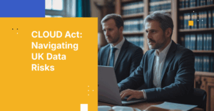 The CLOUD Act and UK Data Protection: Why Jurisdiction Matters