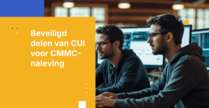 CMMC-conforme beveiligde bestandsoverdracht: Hoe CUI effectief te beschermen