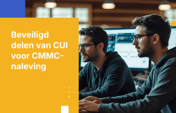 CMMC-conforme beveiligde bestandsoverdracht: Hoe CUI effectief te beschermen