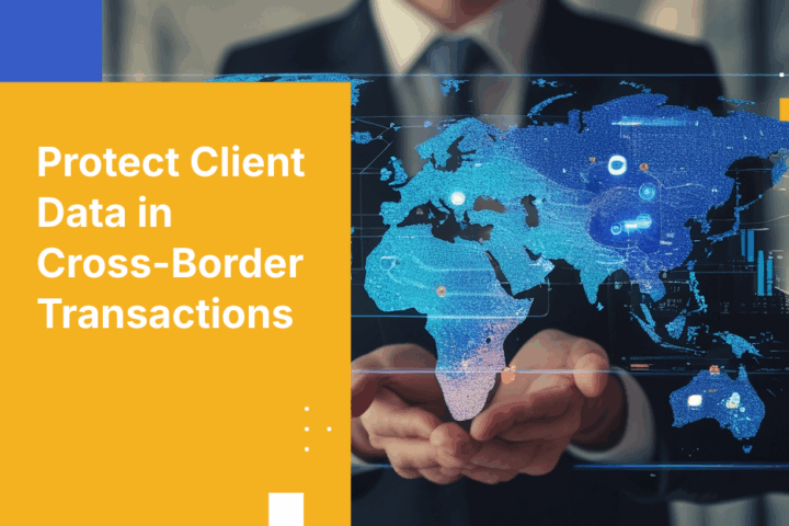 Protect Client Data in Cross-Border Banking Transactions