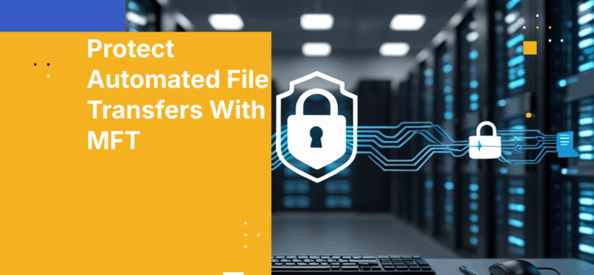 How to Ensure Your Sensitive Files Stay Secure with MFT