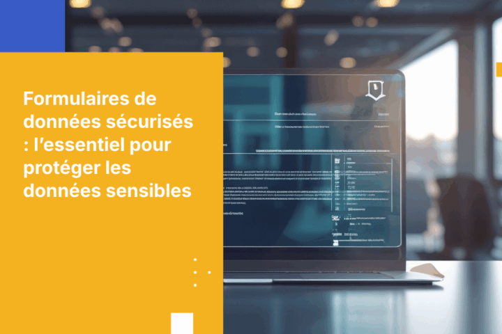 Formulaires de données sécurisés : le rempart essentiel pour la collecte d’informations sensibles