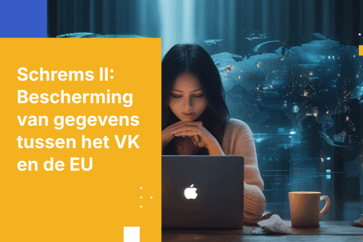 Schrems II-naleving: Bescherming van gegevensstromen tussen het VK en de EU