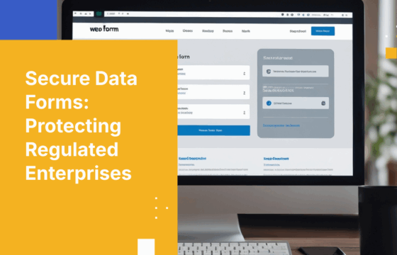What Are Secure Data Forms — and Why Every Regulated Enterprise Needs Them