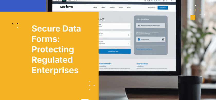 What Are Secure Data Forms — and Why Every Regulated Enterprise Needs Them