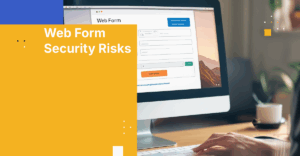Top 5 Web Form Security Risks and How to Avoid Them