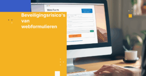 Top 5 beveiligingsrisico's van webformulieren en hoe ze te vermijden