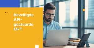 API-gestuurde MFT: Een gids voor ontwikkelaars voor veilige integratie en automatisering