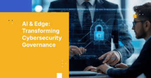 AI and Edge Computing: Transforming Board Cybersecurity Governance
