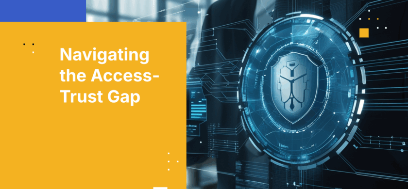 Bridging the Access-Trust Gap in Modern Security