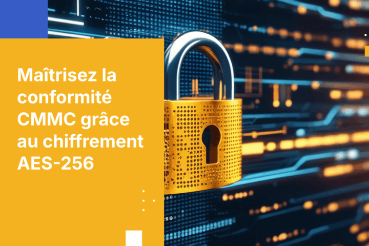 Comment le chiffrement AES-256 contribue à la conformité CMMC