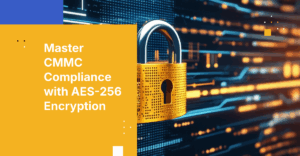 How AES-256 Encryption Supports CMMC Compliance
