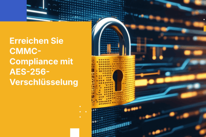 Wie AES-256-Verschlüsselung die CMMC-Compliance unterstützt