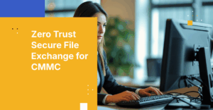 The 2025 Zero‑Trust File Exchange Playbook for CMMC Certification