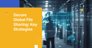 How to Prevent Data Breaches with Secure File Sharing Across Borders
