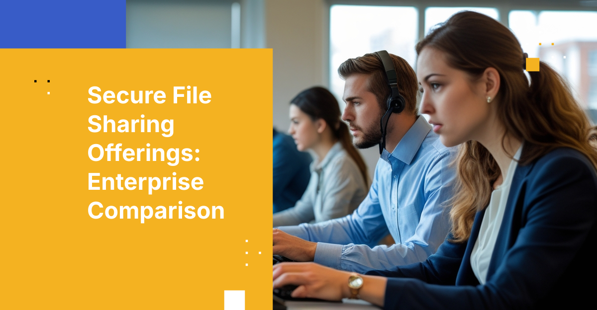 Kiteworks vs. Competitors: Top Secure File Sharing Platforms