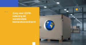 Hoe bestanden delen met internationale partners zonder de GDPR te schenden