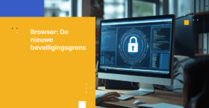 Browserbeveiliging: Bescherm het grootste blinde vlek van uw onderneming