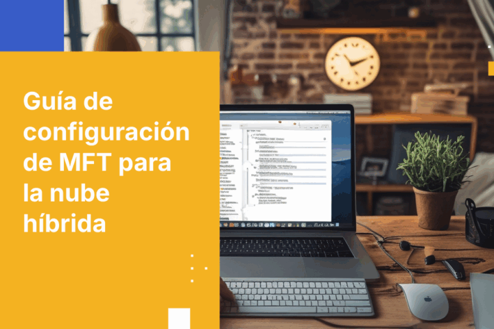 Cómo implementar la Transferencia de Archivos Gestionada en un entorno híbrido en la nube: Guía de configuración