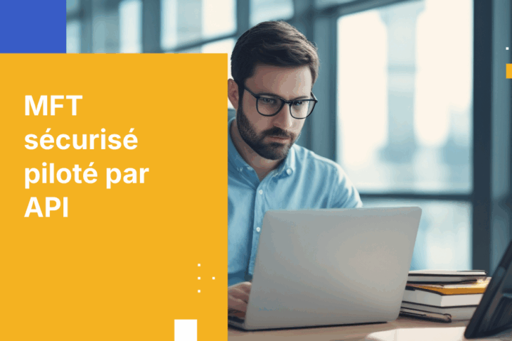 MFT piloté par API : Guide du développeur pour une intégration et une automatisation sécurisées