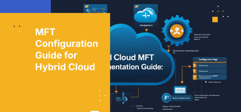 How to Implement Managed File Transfer in a Hybrid Cloud Environment: A Configuration Playbook
