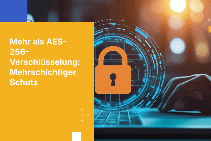 AES-256-Verschlüsselung reicht nicht aus: Warum Unternehmen für Dateisicherheit mehrschichtigen Schutz benötigen