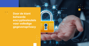 Klantbezitters versus klantbeheerde encryptiesleutels: Wat is het verschil en waarom is het belangrijk