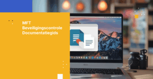 Een praktische gids voor het documenteren van MFT-beveiligingsmaatregelen voor auditgereedheid